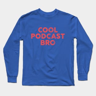 Cool Podcast Bro: Funny Red Text Design Long Sleeve T-Shirt